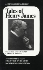 Tales of Henry James: The Texts of the Stories, the Author on His Craft, Background and Criticism (Norton Critical Editions)