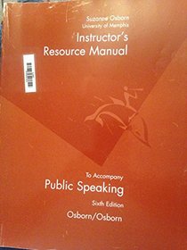 Instructor's Resource Manual to Accompany Osborn/Osborn Public Speaking, 6/e