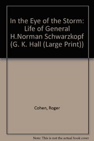 In the Eye of the Storm: The Life of General H. Norman Schwarzkopf (G.K. Hall Large Print Book Series)
