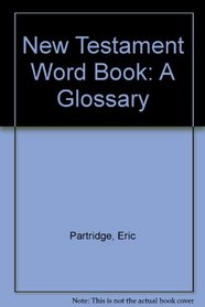 New Testament Word Book: A Glossary