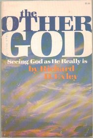 The Other God : Seeing God as He Really Is
