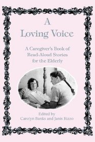 Loving Voice: A Caregiver's Book of Read-Aloud Stories for the Elderly