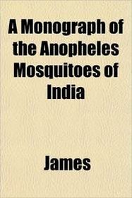 A Monograph of the Anopheles Mosquitoes of India