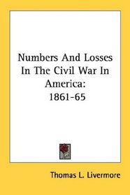 Numbers And Losses In The Civil War In America: 1861-65