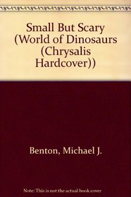 Small But Scary (World of Dinosaurs (Chrysalis Hardcover))