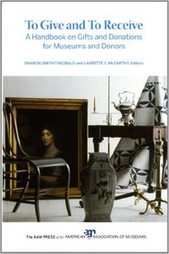 To Give and To Receive: A Handbook on Gifts and Donations for Museums and Donors