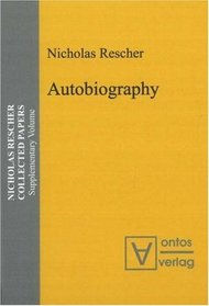 Autobiography: Nicholas Rescher Collected Papers: Supplementary Volume