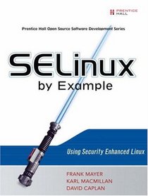 SELinux by Example: Using Security Enhanced Linux (Prentice Hall Open Source Software Development Series)