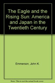 The Eagle and the Rising Sun: America and Japan in the Twentieth Century