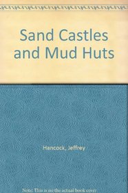 Sand Castles and Mud Huts