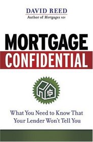 Mortgage Confidential: What You Need to Know That Your Lender Won't Tell You