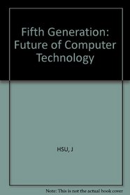 The Fifth Generation: The Future of Computer Technology