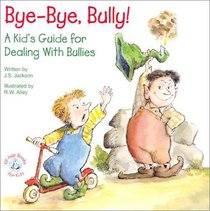 Bye-Bye, Bully!: A Kid's Guide for Dealing with Bullies