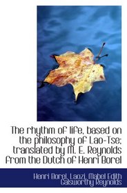 The rhythm of life, based on the philosophy of Lao-Tse; translated by M. E. Reynolds from the Dutch