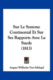Sur Le Systeme Continental Et Sur Ses Rapports Avec La Suede (1813) (French Edition)