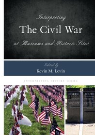 Interpreting the Civil War at Museums and Historic Sites (Interpreting History)