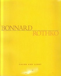 Bonnard, Rothko: Color and Light : February 19-March 22, 1997