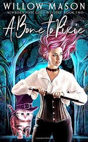 A Bone to Pixie (Newborn Pixie Cozy Mystery)