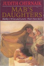 Mab's Daughters: Shelley's Wives and Lovers: Their Own Story