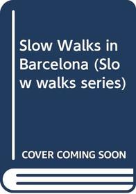 Slow Walks in Barcelona (Slow Walks Series)
