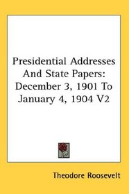 Presidential Addresses And State Papers: December 3, 1901 To January 4, 1904 V2
