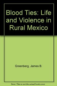 Blood Ties: Life and Violence in Rural Mexico