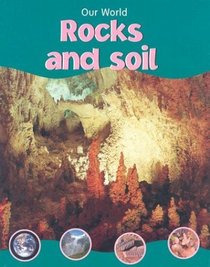 Rocks and Soil (Our World Ser)