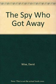 The Spy Who Got Away - The Inside Story Of The CIA Agent Who Betrayed His Country