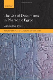 The Use of Documents in Pharaonic Egypt (Oxford Studies in Ancient Documents)