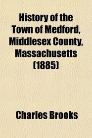 History of the Town of Medford, Middlesex County, Massachusetts (1885)