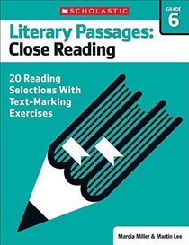 Literary Passages for Text Marking & Close Reading: Grade 6: 20 Reproducible Passages With Text-Marking Activities That Guide Students to Read Strategically for Deep Comprehension