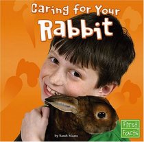 Caring for Your Rabbit (First Facts)