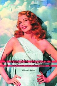 Being Rita Hayworth: Labor, Identity, and Hollywood Stardom