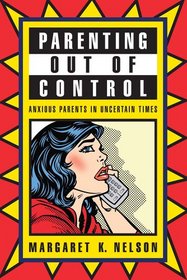 Parenting Out of Control: Anxious Parents in Uncertain Times