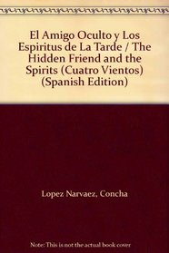 Amigo Oculto Y Los Espiritus De LA Tarde /Hidden Friend and Spirits (Cuatro Vientos) (Spanish Edition)