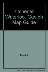 Kitchener, Waterloo, Guelph Map Guide