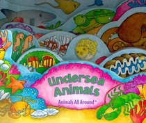 Undersea Animals (Animals All Around)