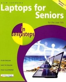Laptops for Seniors in Easy Steps - Windows 7 Edition: For the Over 50s