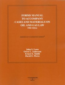 Forms Manual to Cases and Materials on Oil and Gas Law (American Casebook)