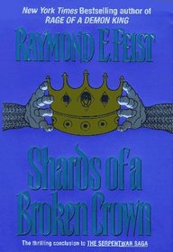 Shards of a Broken Crown (Serpentwar Saga/Raymond E. Feist, Vol 4)