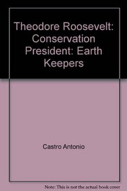 Theodore Roosevelt: Conservation President: Earth Keepers