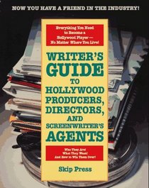 Writer's Guide to Hollywood Producers, Directors, and Screenwriter's Agents: Who They Are! What They Want! And How to Win Them Over!
