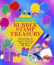 Dee Gruenig's Rubber Stamp Treasury: Original Ideas for Creative Stationery, Party Paper & Gift Wraps