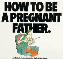 How to Be a Pregnant Father