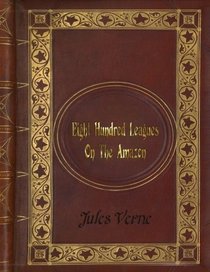Jules Verne - Eight Hundred Leagues on the Amazon