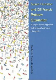 Pattern Grammar: A Corpus-Driven Approach to the Lexical Grammar of English (Studies in Corpus Linguistics, Vol. 4)