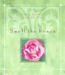 Smell the Roses: Finding Simplicity in a Hectic World