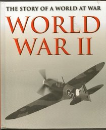 World War II The Story of a World at War