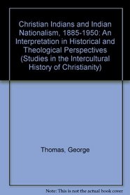 Christian Indians and Indian Nationalism, 1885-1950: An Interpretation in Historical and Theological Perspectives (Methoden Und Verfahren Der Mathematischen Physik)