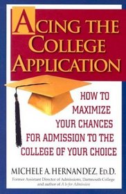 Acing the College Application : How to Maximize Your Chances for Admission to the College of Your Choice